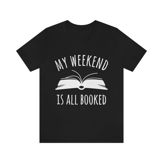 My Weekend Is All Booked Book Lovers Educational Quotes Unisex Jersey Short Sleeve T-Shirt Ichaku [Perfect Gifts Selection]