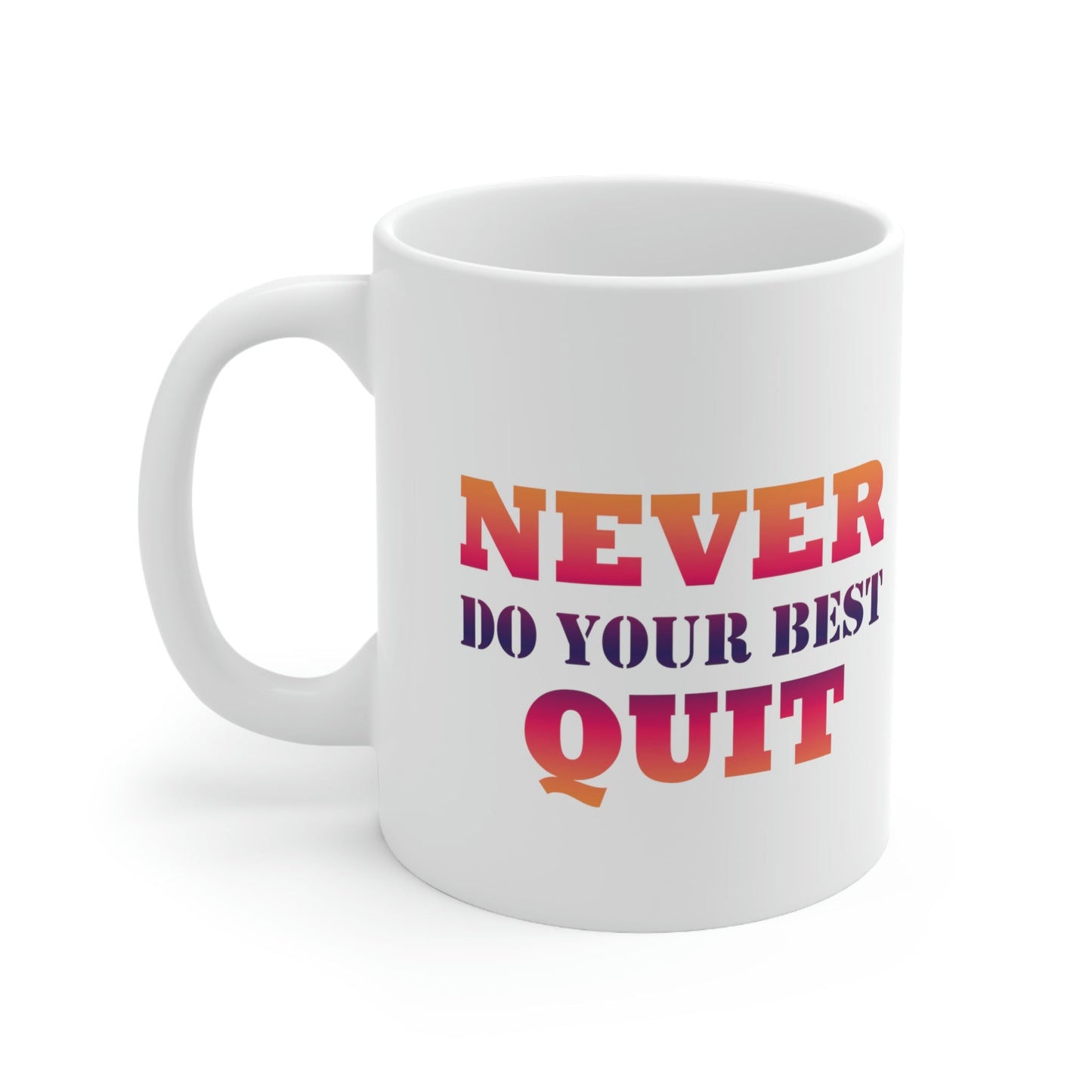 Never Do Your Best Quit Motivation Quotes Ceramic Mug 11oz Ichaku [Perfect Gifts Selection]