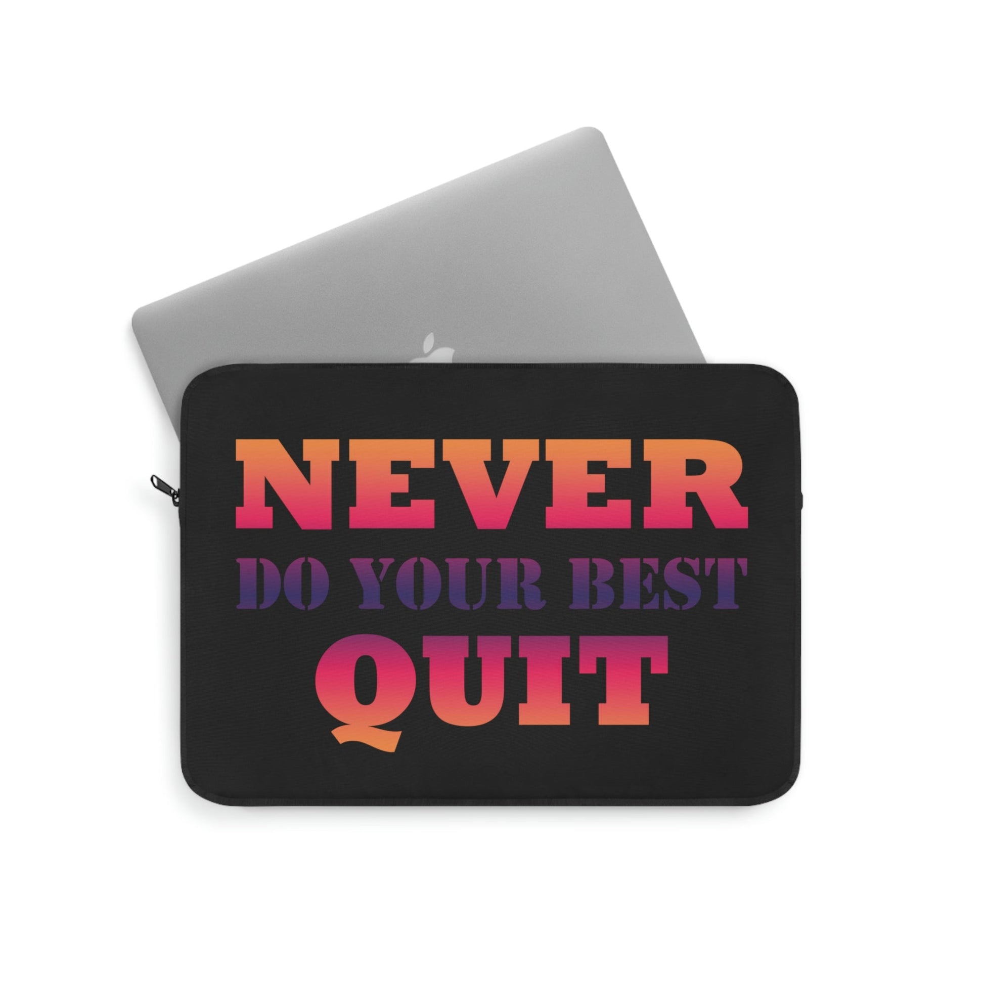 Never Do Your Best Quit Motivation Quotes Laptop Sleeve Ichaku [Perfect Gifts Selection]