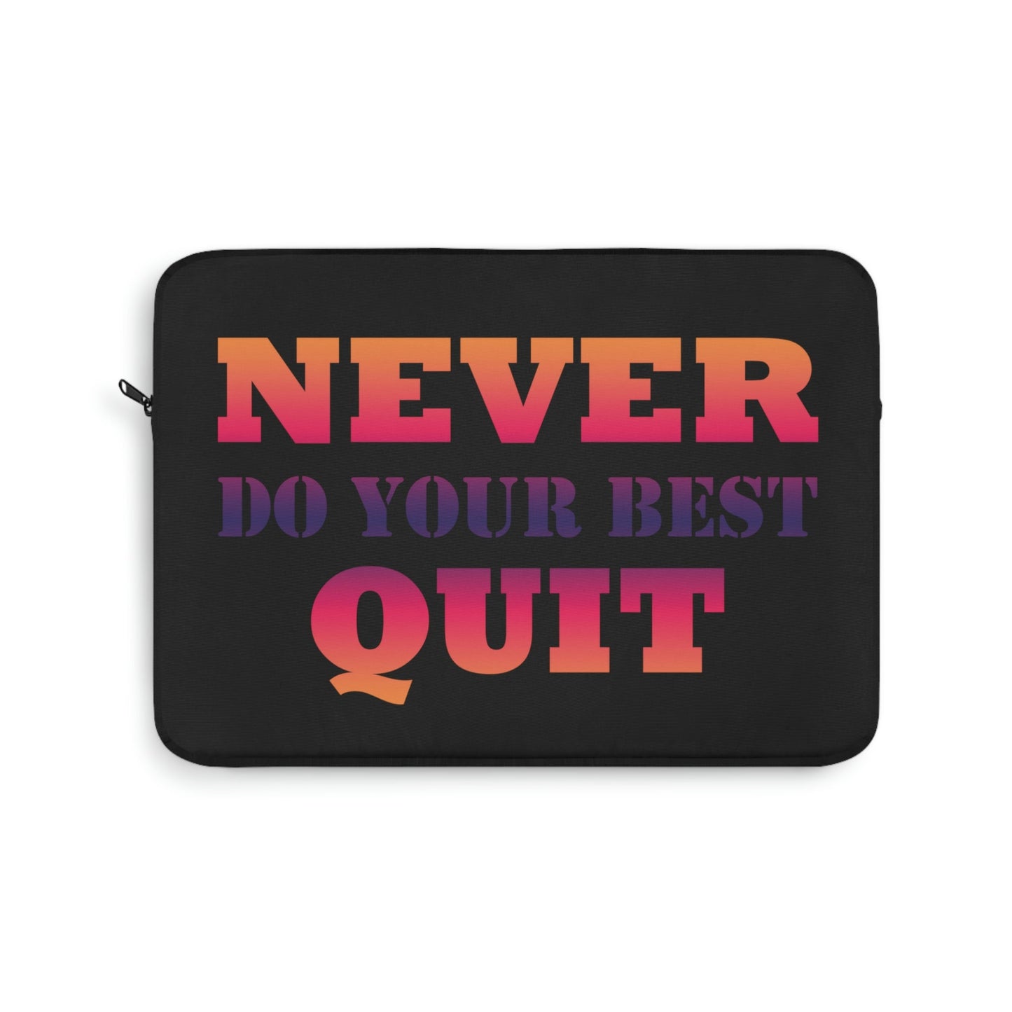 Never Do Your Best Quit Motivation Quotes Laptop Sleeve Ichaku [Perfect Gifts Selection]