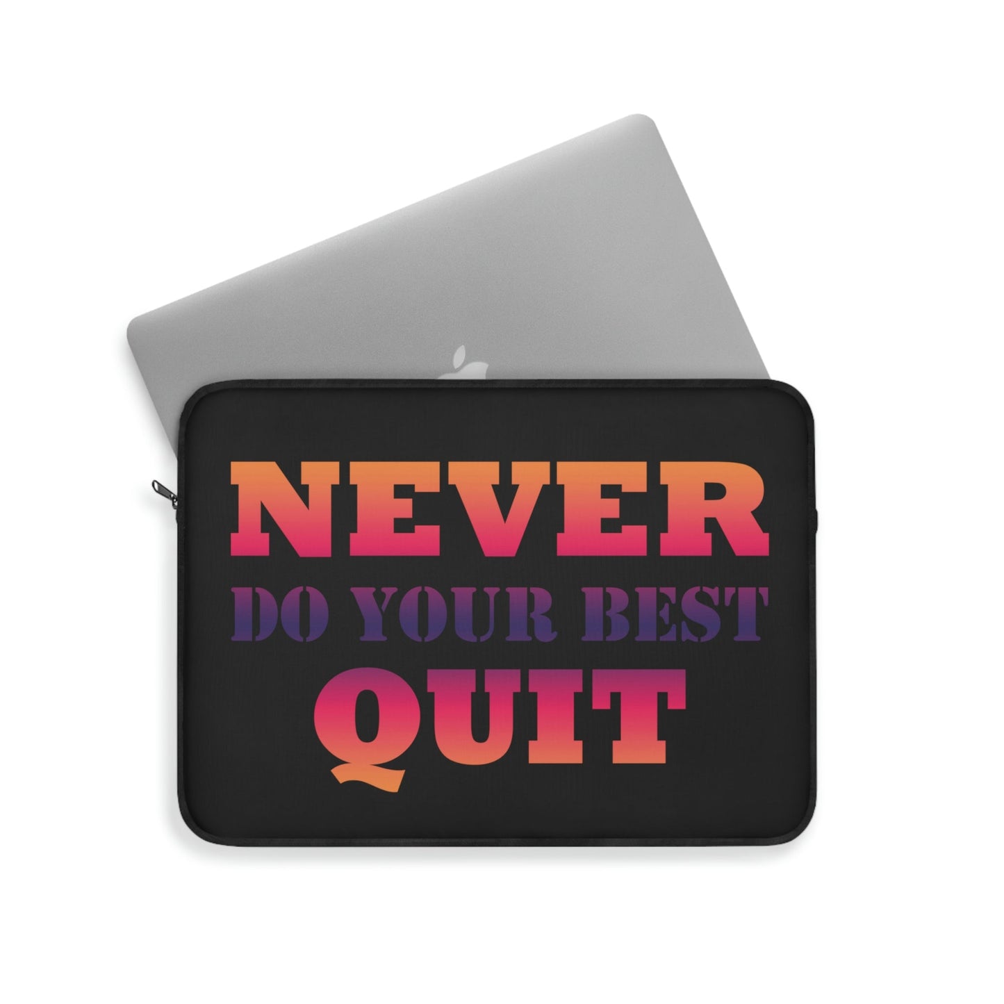 Never Do Your Best Quit Motivation Quotes Laptop Sleeve Ichaku [Perfect Gifts Selection]