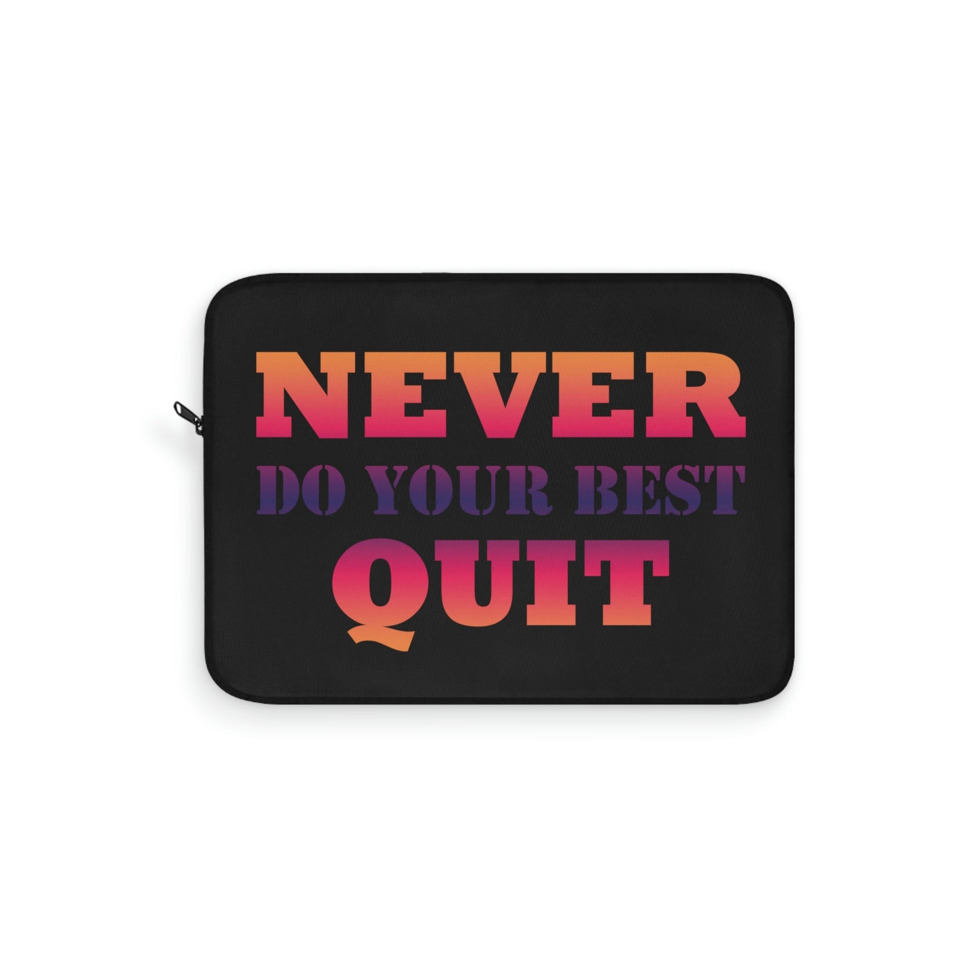 Never Do Your Best Quit Motivation Quotes Laptop Sleeve Ichaku [Perfect Gifts Selection]