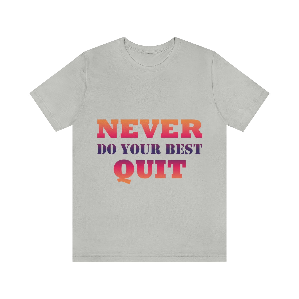 Never Do Your Best Quit Motivation Quotes Unisex Jersey Short Sleeve T-Shirt Ichaku [Perfect Gifts Selection]