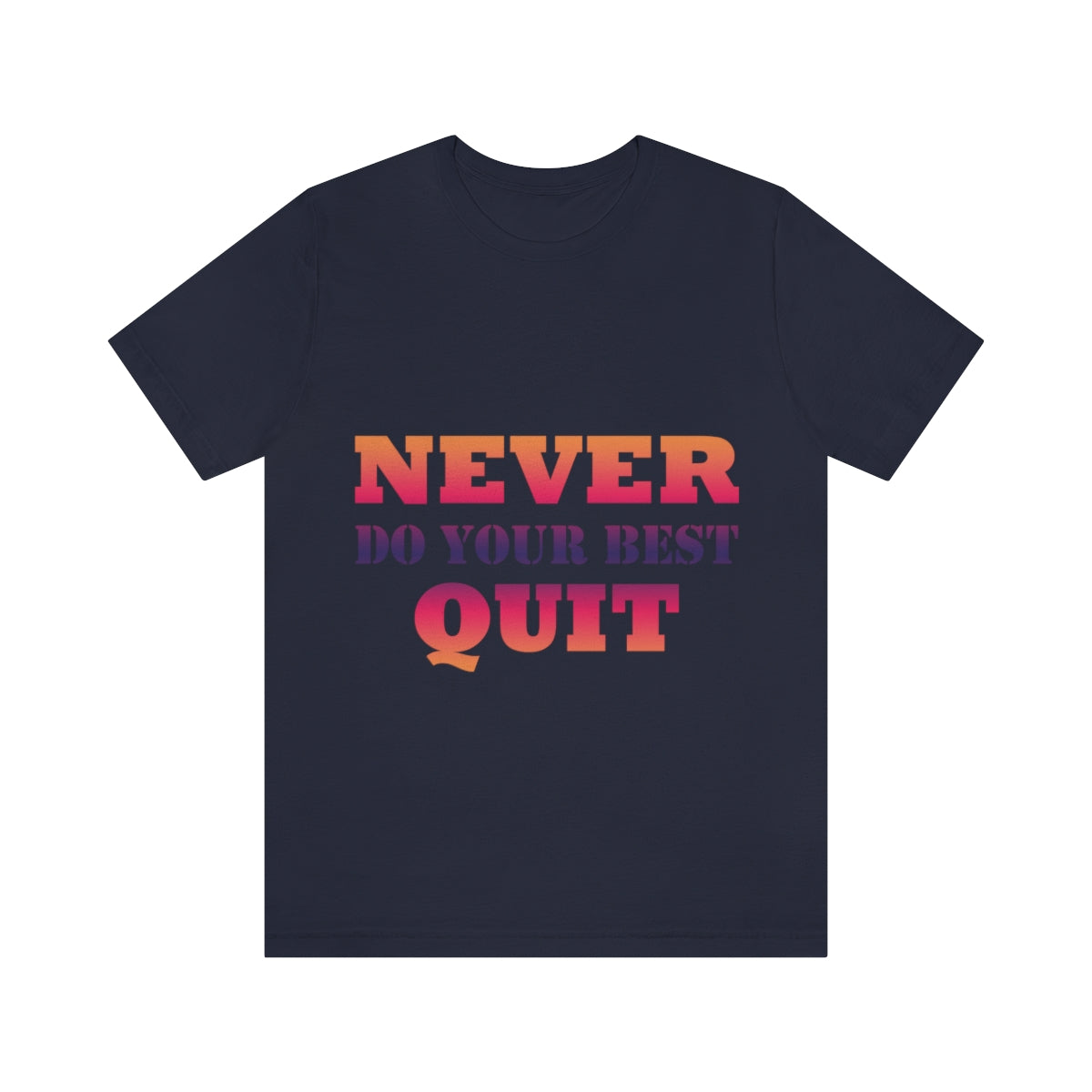 Never Do Your Best Quit Motivation Quotes Unisex Jersey Short Sleeve T-Shirt Ichaku [Perfect Gifts Selection]