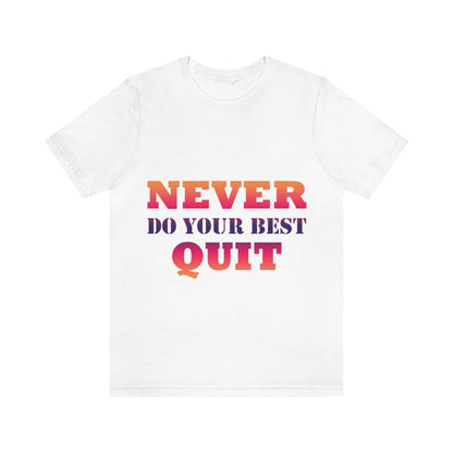 Never Do Your Best Quit Motivation Quotes Unisex Jersey Short Sleeve T-Shirt Ichaku [Perfect Gifts Selection]