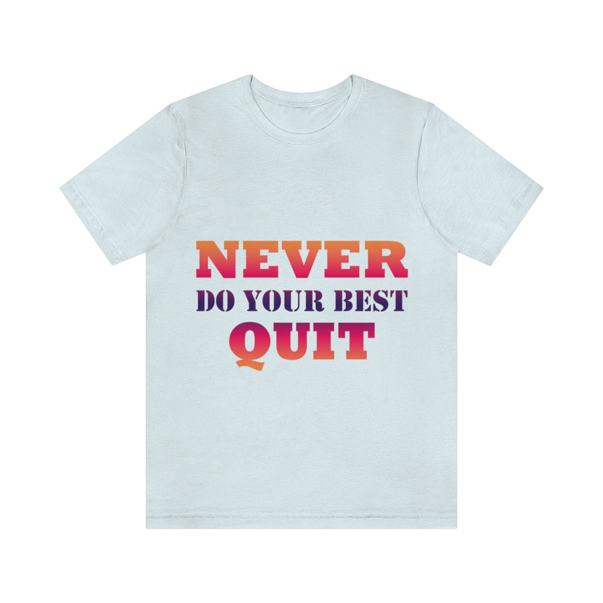 Never Do Your Best Quit Motivation Quotes Unisex Jersey Short Sleeve T-Shirt Ichaku [Perfect Gifts Selection]