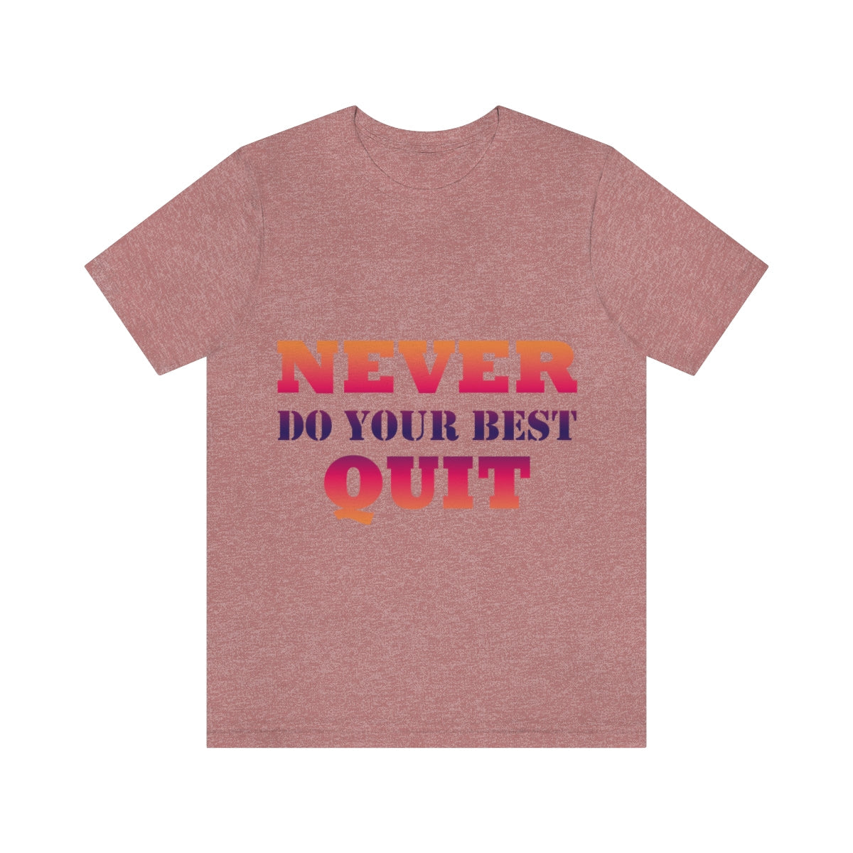 Never Do Your Best Quit Motivation Quotes Unisex Jersey Short Sleeve T-Shirt Ichaku [Perfect Gifts Selection]