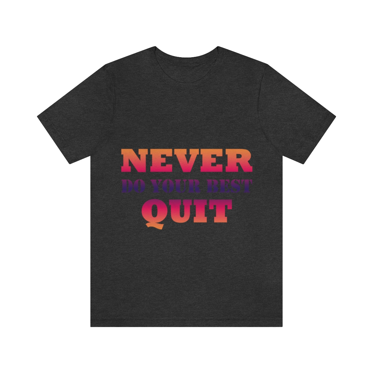 Never Do Your Best Quit Motivation Quotes Unisex Jersey Short Sleeve T-Shirt Ichaku [Perfect Gifts Selection]