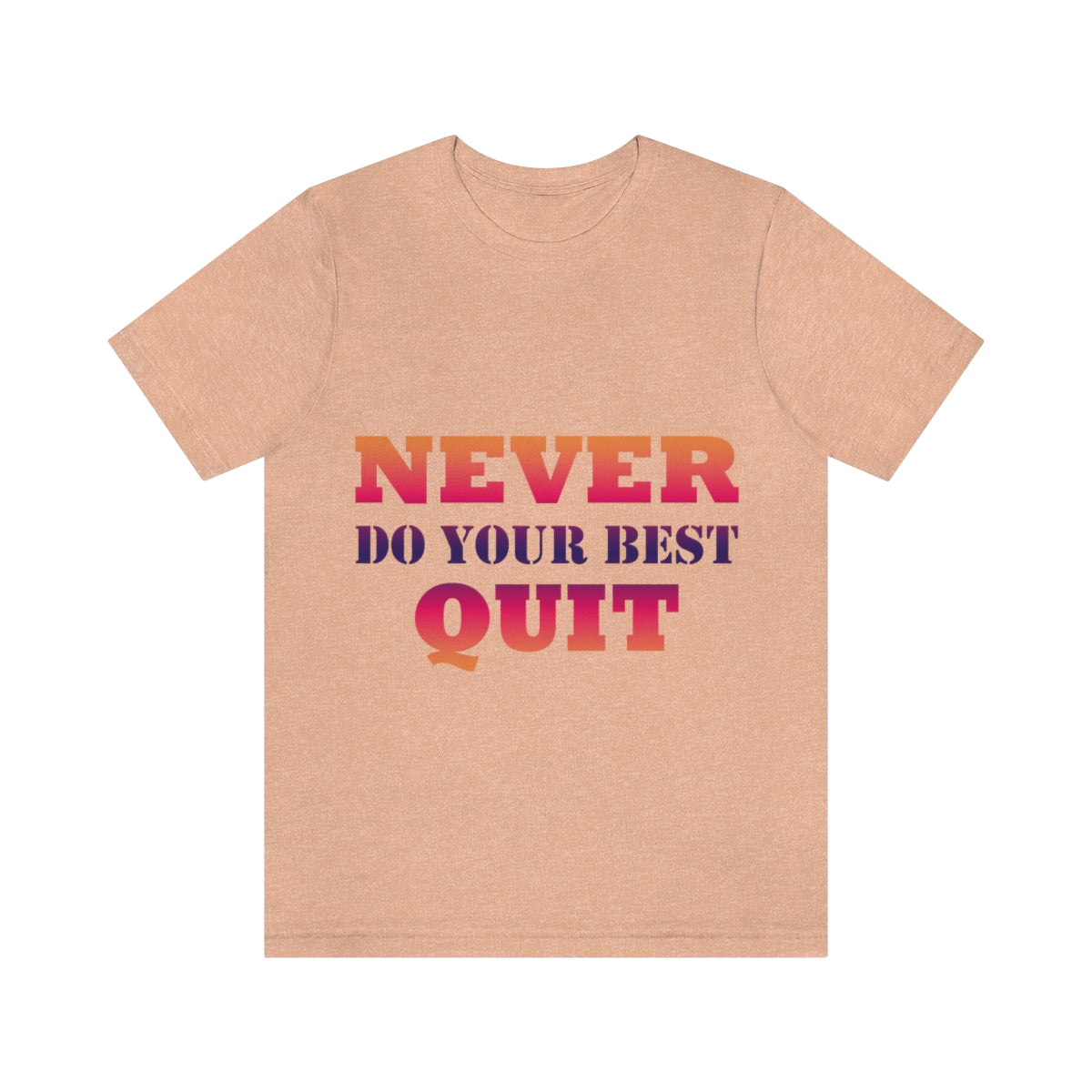 Never Do Your Best Quit Motivation Quotes Unisex Jersey Short Sleeve T-Shirt Ichaku [Perfect Gifts Selection]