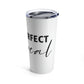 Not Perfect Just Real Empowering Quotes Stainless Steel Hot or Cold Vacuum Tumbler 20oz Ichaku [Perfect Gifts Selection]