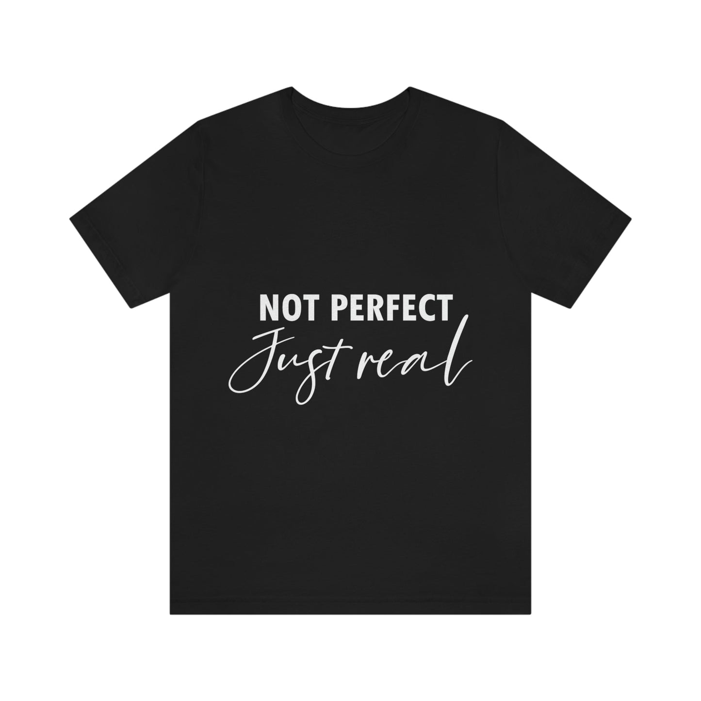 Not Perfect Just Real Empowering Quotes Unisex Jersey Short Sleeve T-Shirt Ichaku [Perfect Gifts Selection]