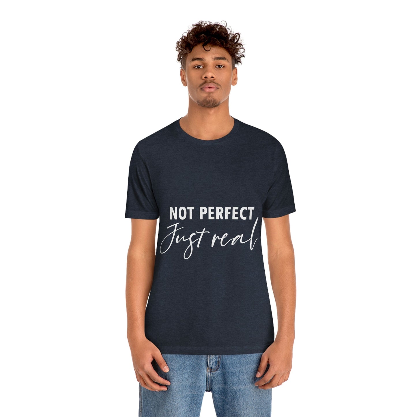 Not Perfect Just Real Empowering Quotes Unisex Jersey Short Sleeve T-Shirt Ichaku [Perfect Gifts Selection]