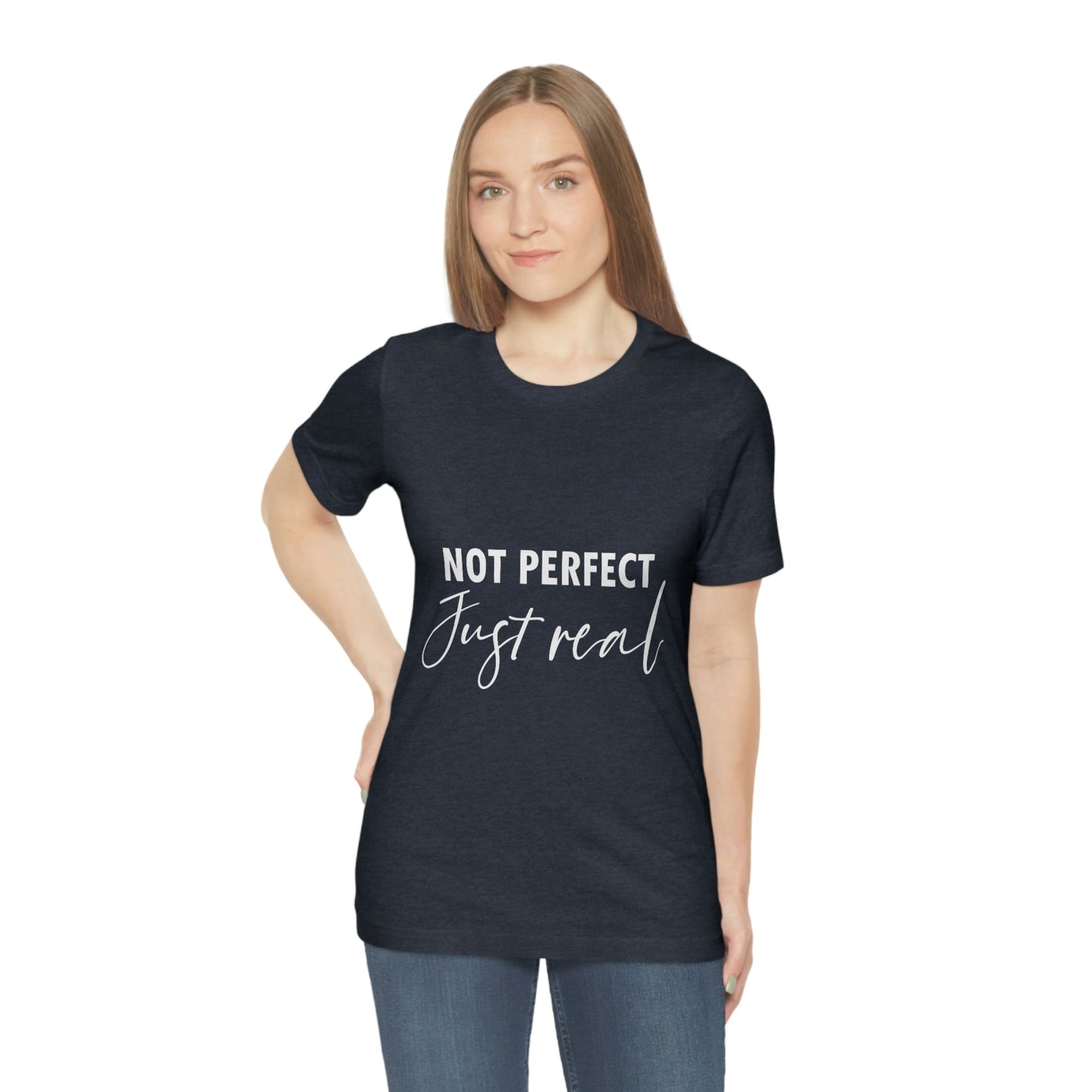 Not Perfect Just Real Empowering Quotes Unisex Jersey Short Sleeve T-Shirt Ichaku [Perfect Gifts Selection]