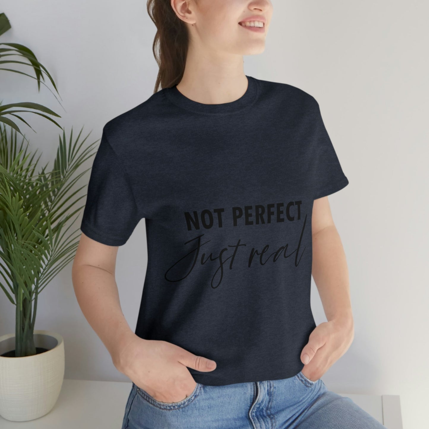 Not Perfect Just Real Empowering Quotes Unisex Jersey Short Sleeve T-Shirt Ichaku [Perfect Gifts Selection]