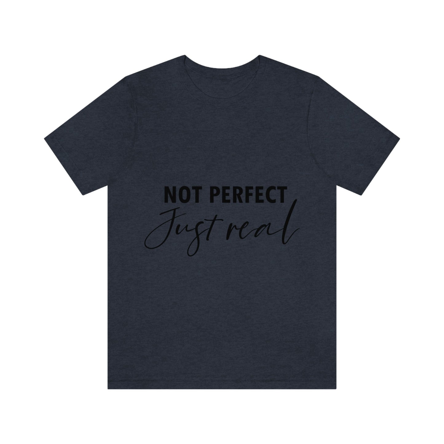 Not Perfect Just Real Empowering Quotes Unisex Jersey Short Sleeve T-Shirt Ichaku [Perfect Gifts Selection]