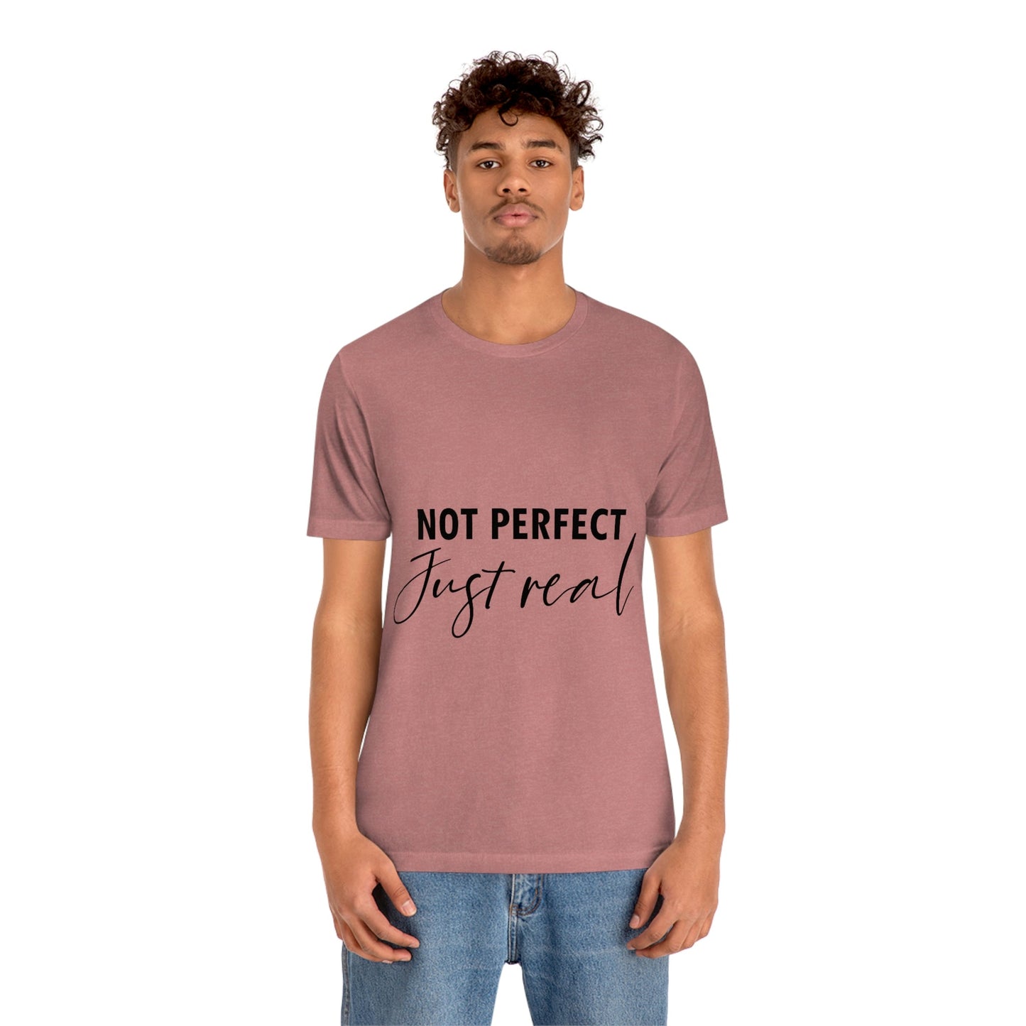 Not Perfect Just Real Empowering Quotes Unisex Jersey Short Sleeve T-Shirt Ichaku [Perfect Gifts Selection]