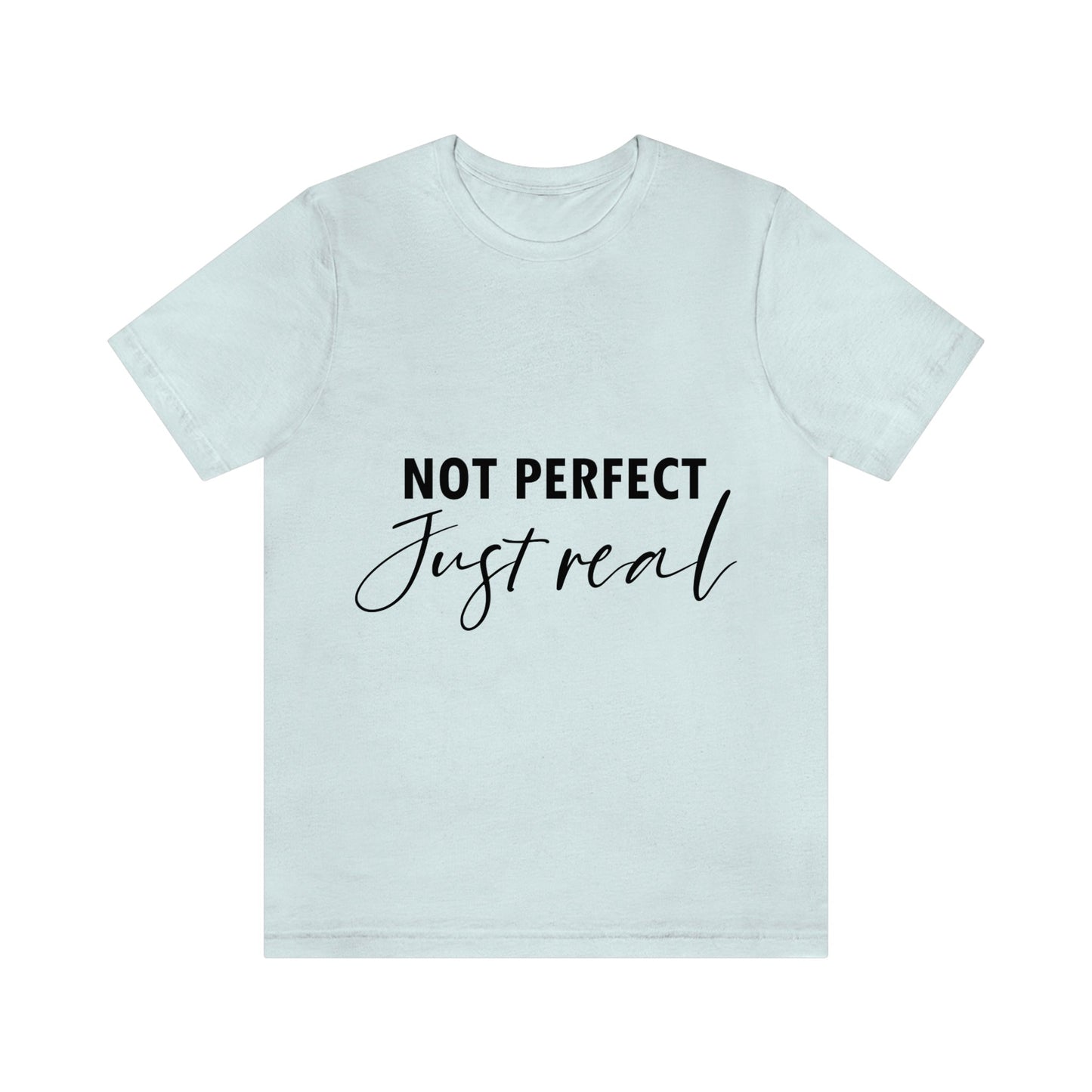 Not Perfect Just Real Empowering Quotes Unisex Jersey Short Sleeve T-Shirt Ichaku [Perfect Gifts Selection]