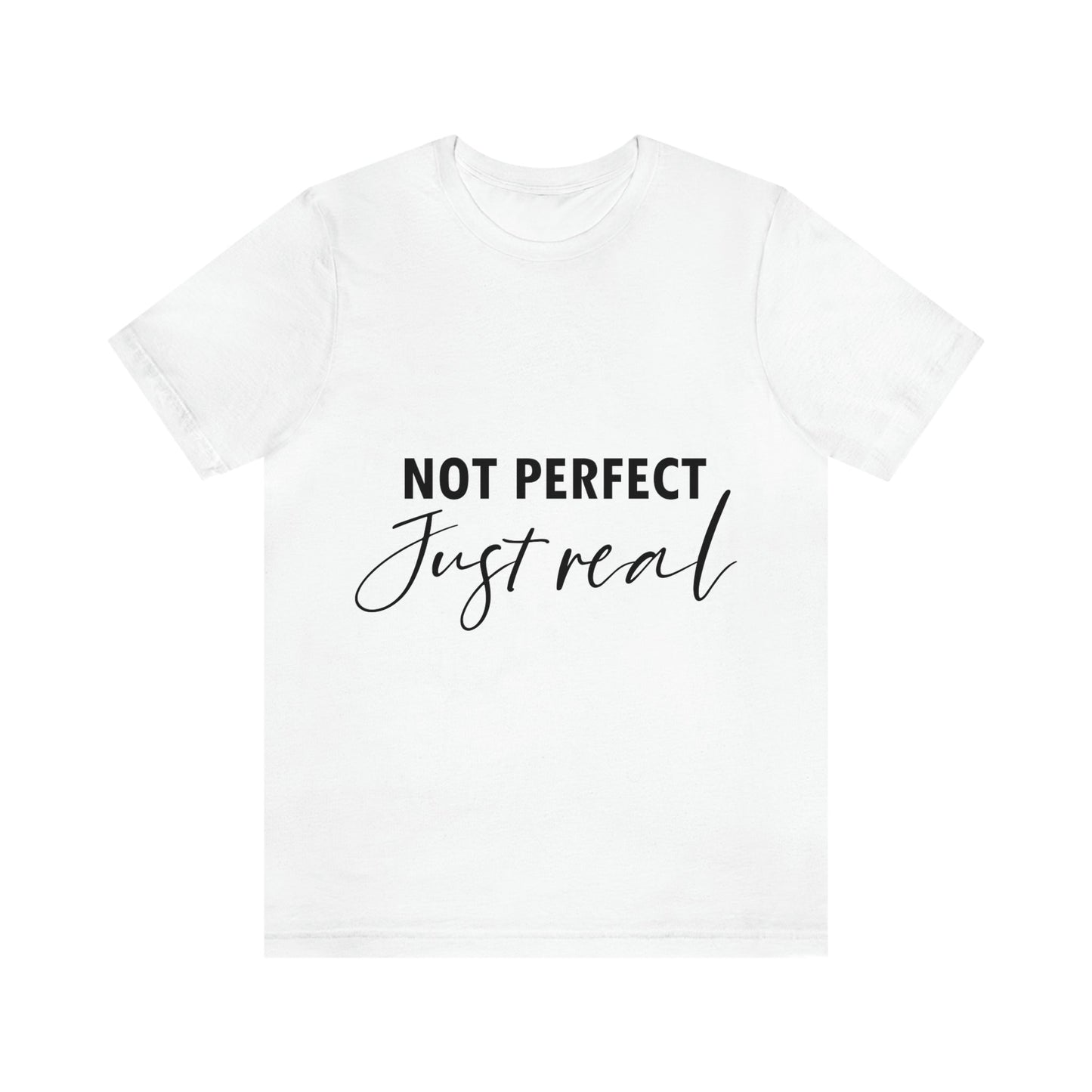 Not Perfect Just Real Empowering Quotes Unisex Jersey Short Sleeve T-Shirt Ichaku [Perfect Gifts Selection]