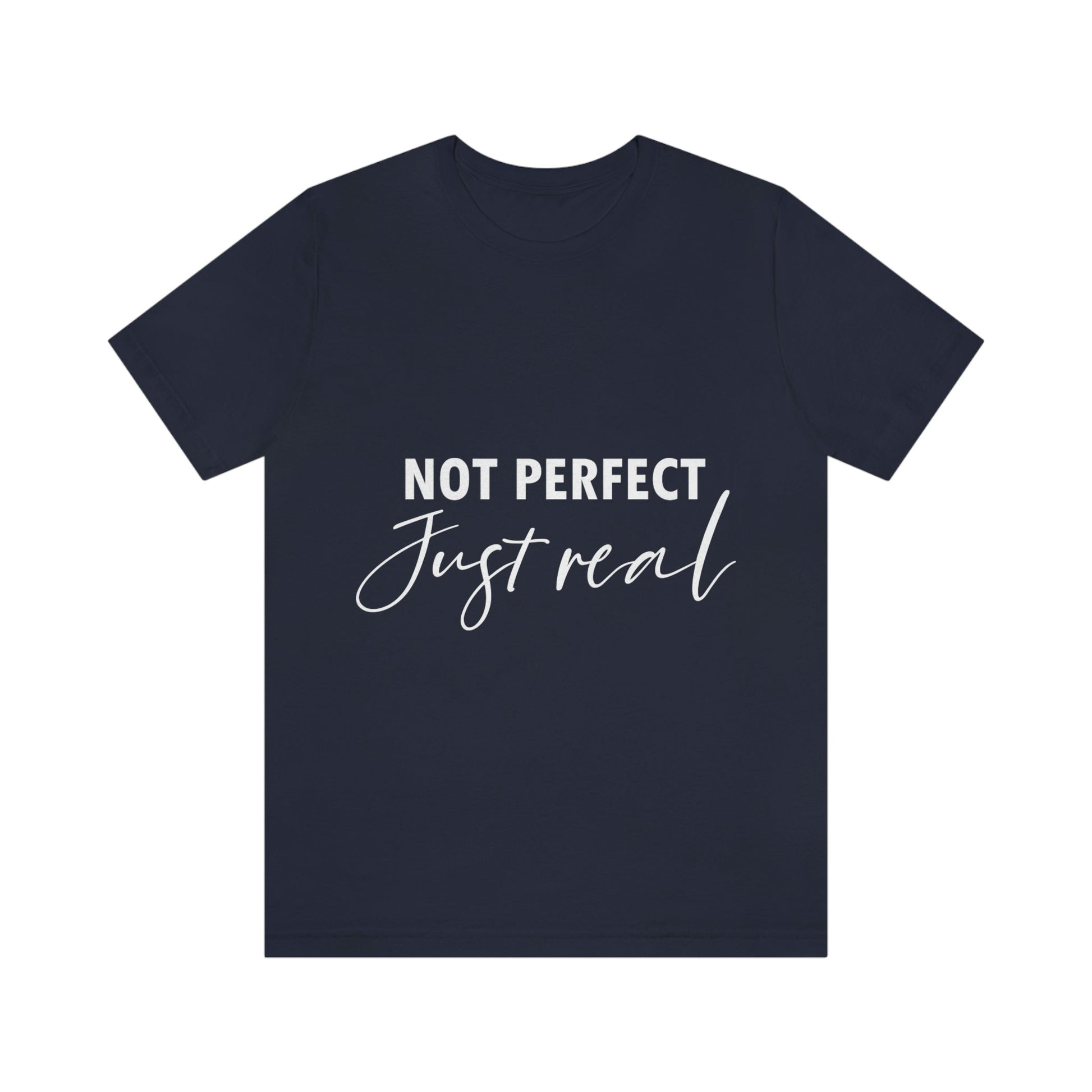 Not Perfect Just Real Empowering Quotes Unisex Jersey Short Sleeve T-Shirt Ichaku [Perfect Gifts Selection]