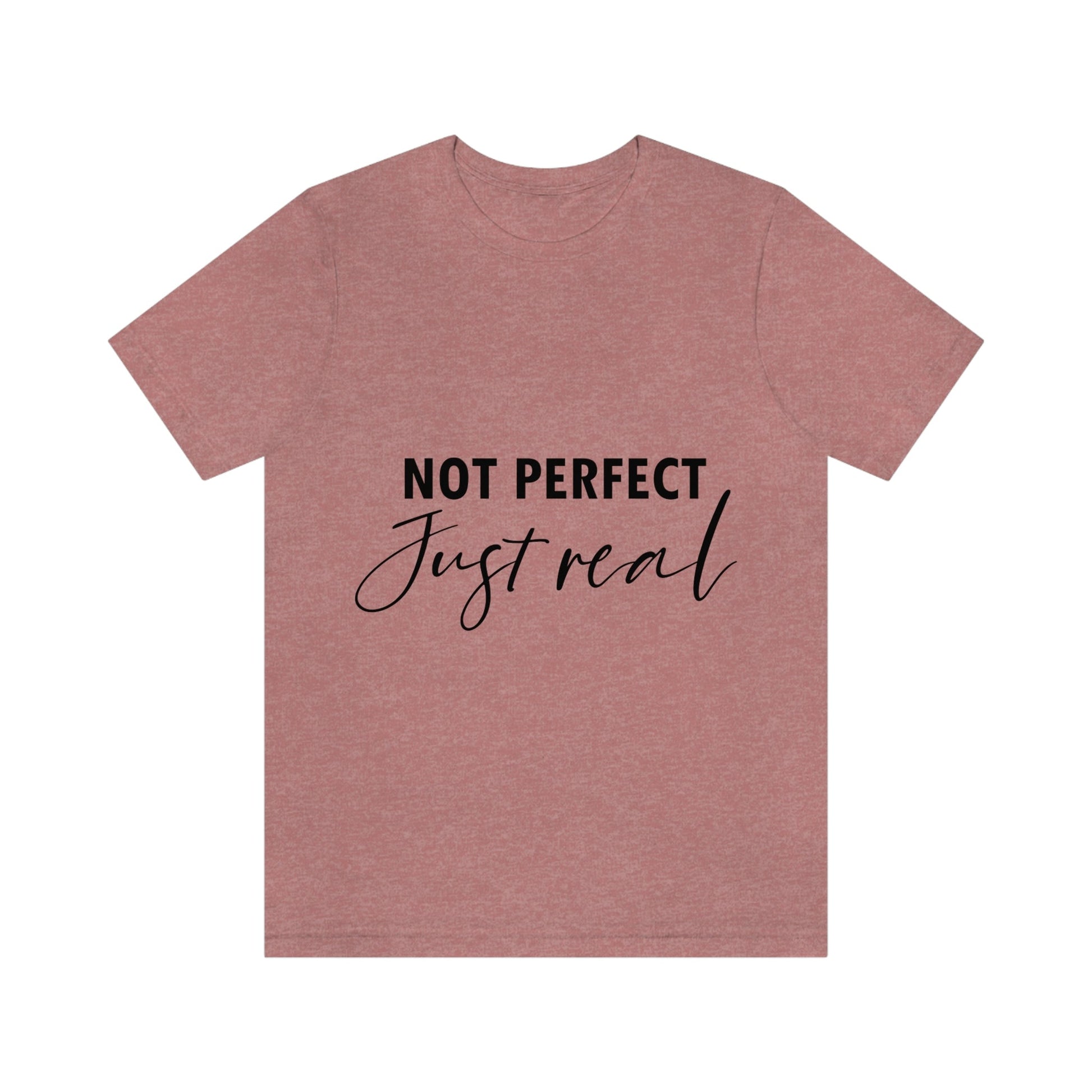 Not Perfect Just Real Empowering Quotes Unisex Jersey Short Sleeve T-Shirt Ichaku [Perfect Gifts Selection]