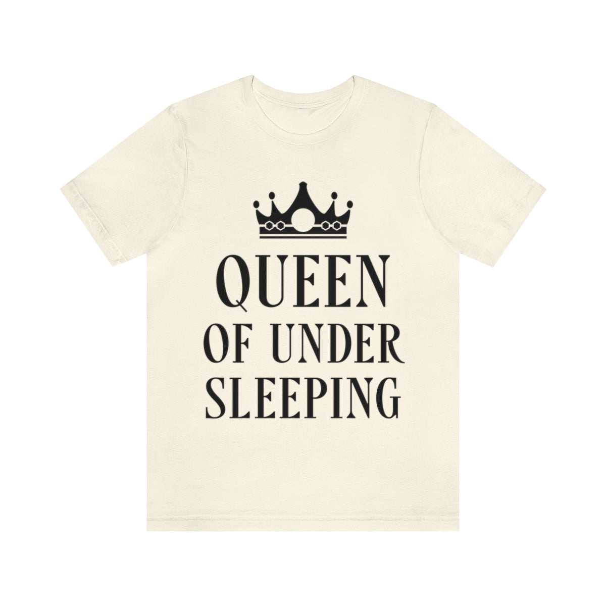 Queen of Under sleeping Sleep Humor Quotes Unisex Jersey Short Sleeve T-Shirt Ichaku [Perfect Gifts Selection]