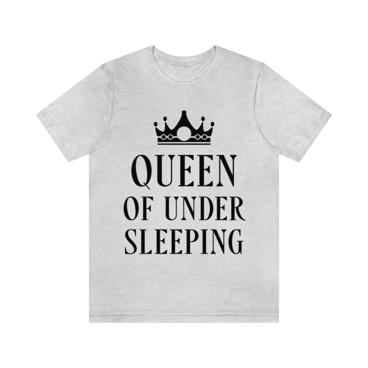 Queen of Under sleeping Sleep Humor Quotes Unisex Jersey Short Sleeve T-Shirt Ichaku [Perfect Gifts Selection]