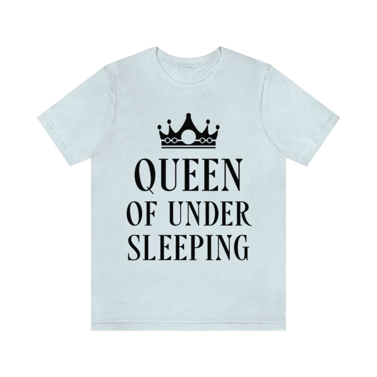 Queen of Under sleeping Sleep Humor Quotes Unisex Jersey Short Sleeve T-Shirt Ichaku [Perfect Gifts Selection]