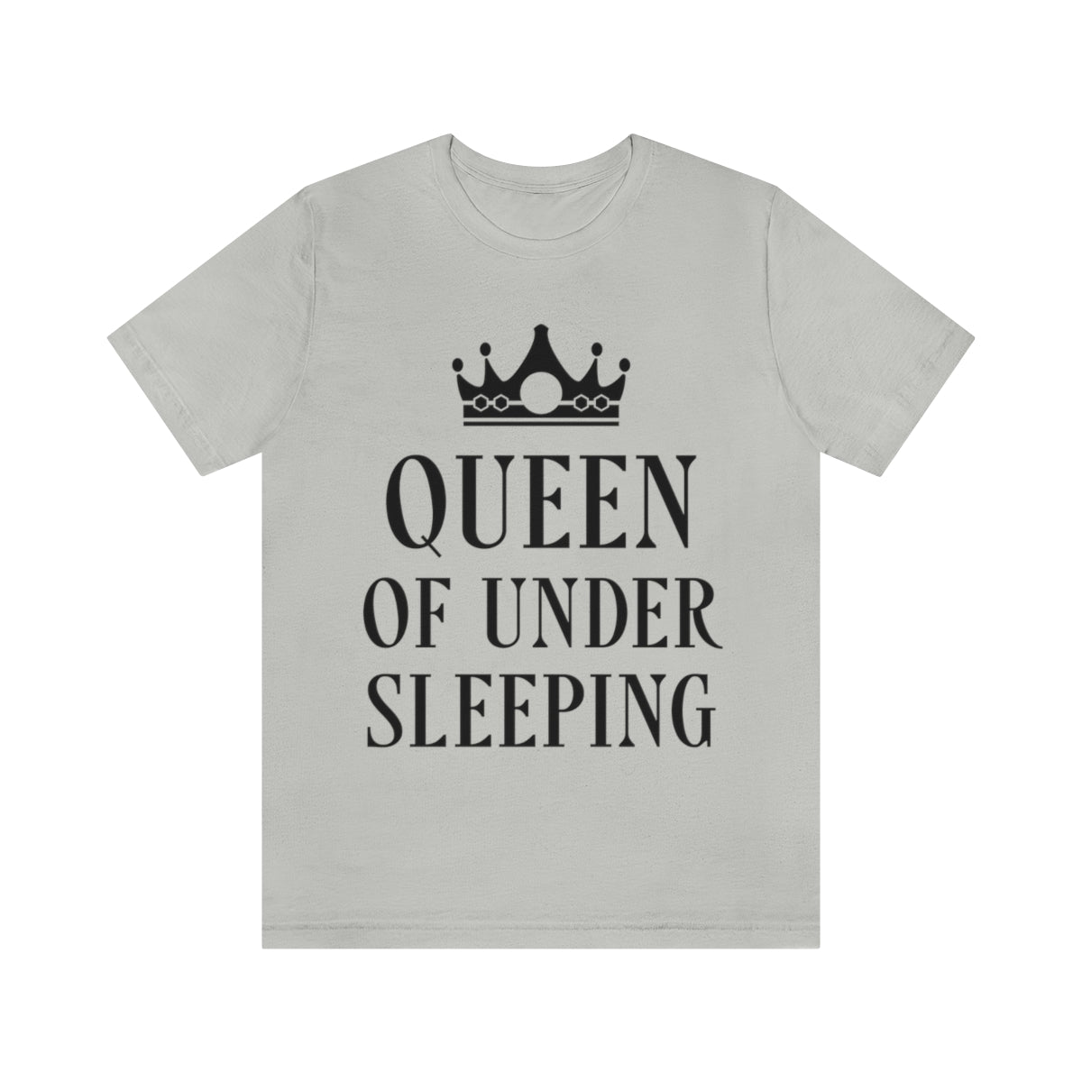 Queen of Under sleeping Sleep Humor Quotes Unisex Jersey Short Sleeve T-Shirt Ichaku [Perfect Gifts Selection]