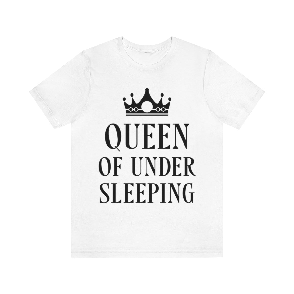 Queen of Under sleeping Sleep Humor Quotes Unisex Jersey Short Sleeve T-Shirt Ichaku [Perfect Gifts Selection]