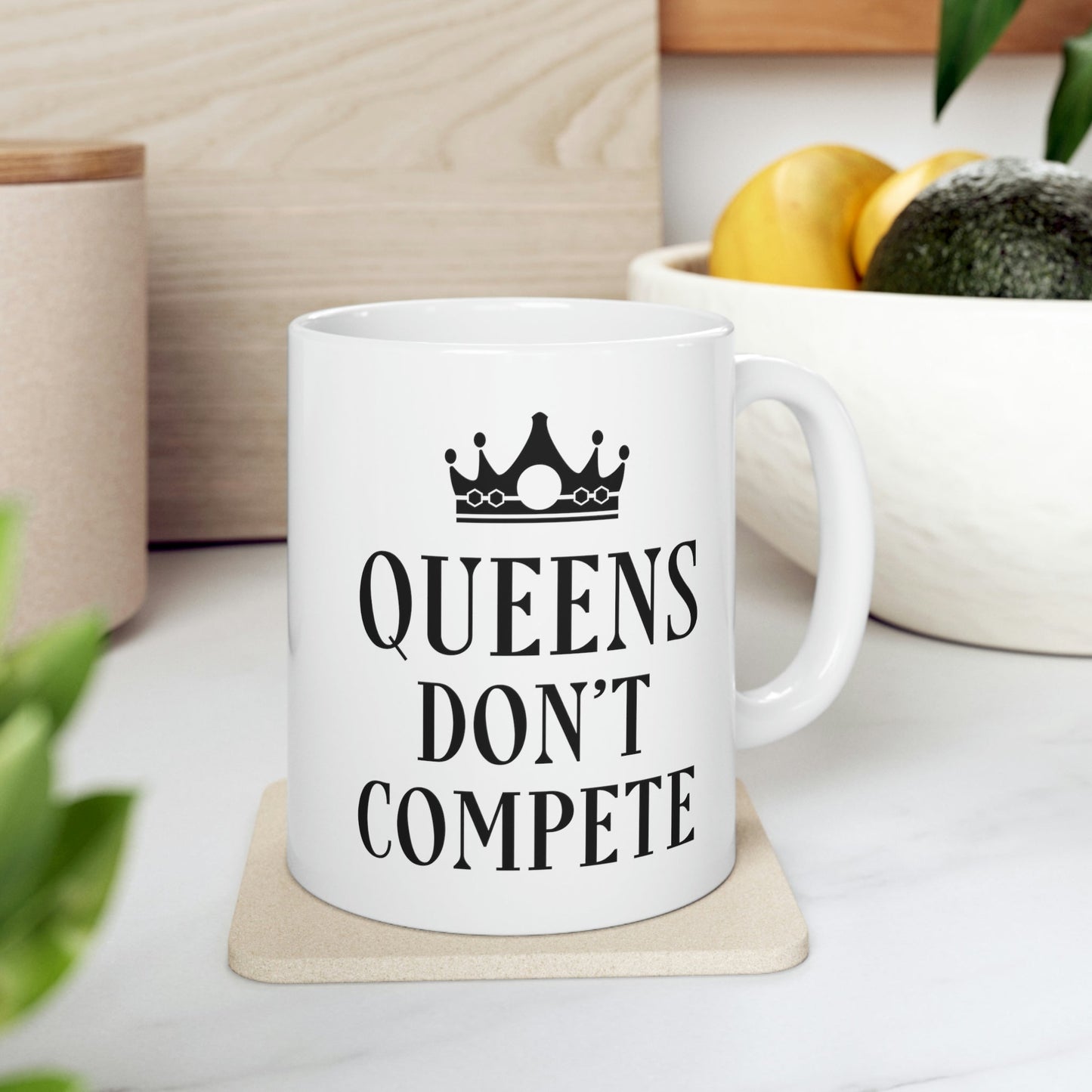 Queens Don`t Compete Empowering Quotes Ceramic Mug 11oz Ichaku [Perfect Gifts Selection]