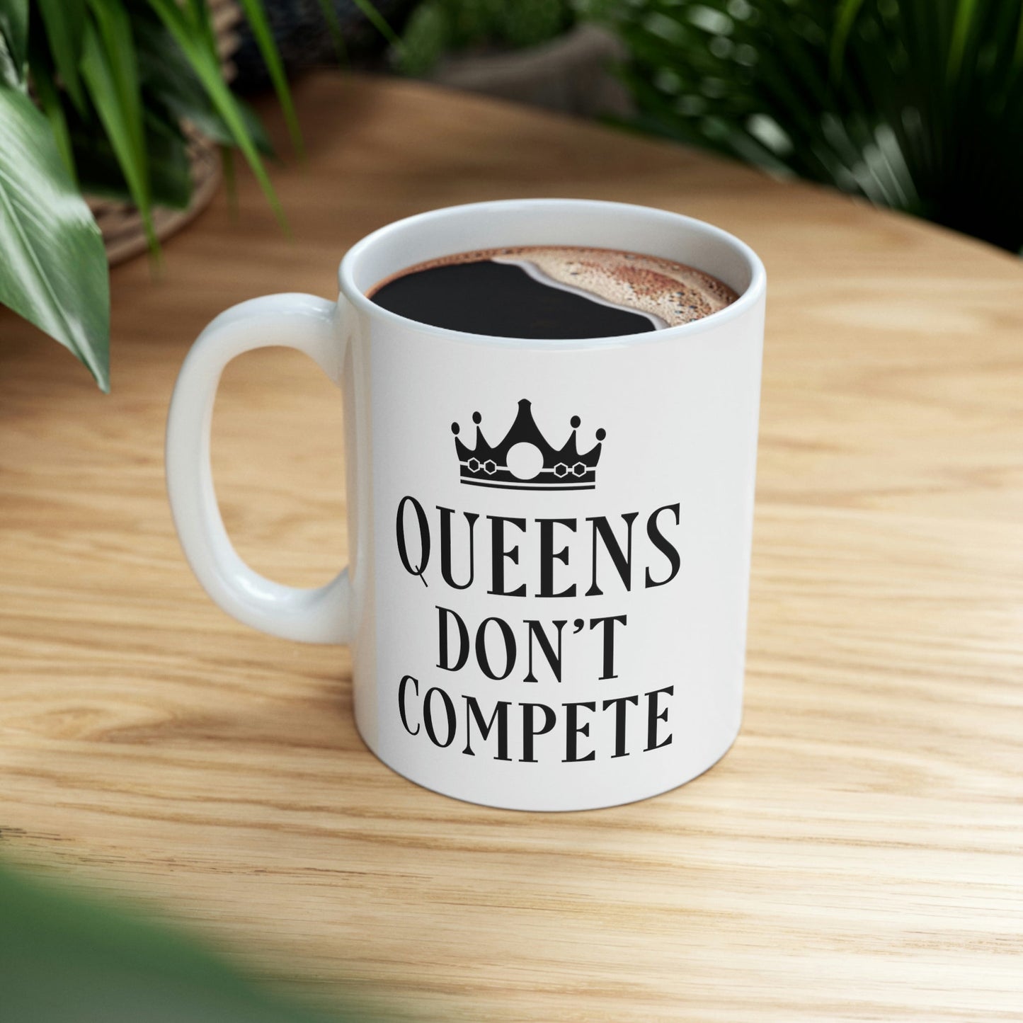 Queens Don`t Compete Empowering Quotes Ceramic Mug 11oz Ichaku [Perfect Gifts Selection]