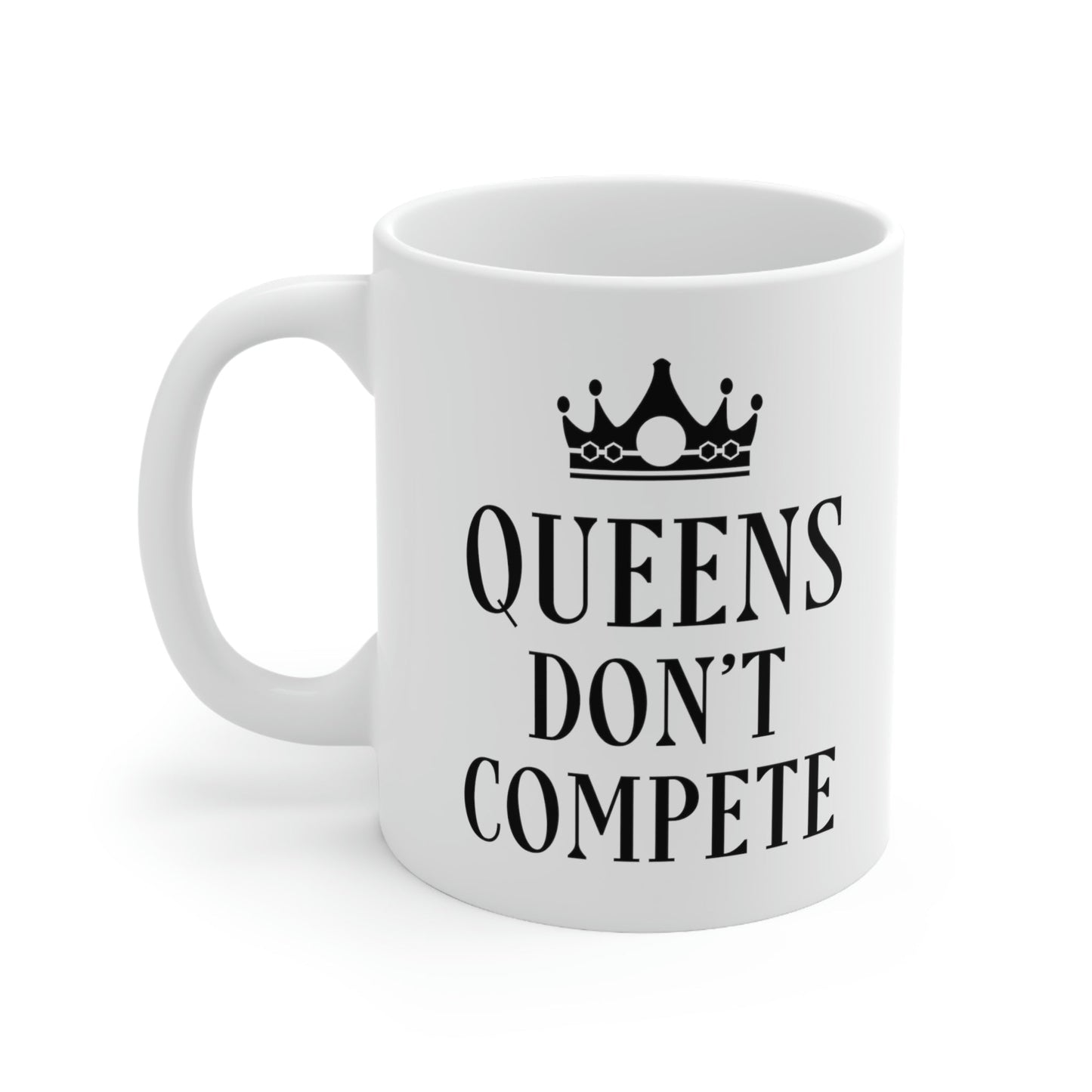 Queens Don`t Compete Empowering Quotes Ceramic Mug 11oz Ichaku [Perfect Gifts Selection]