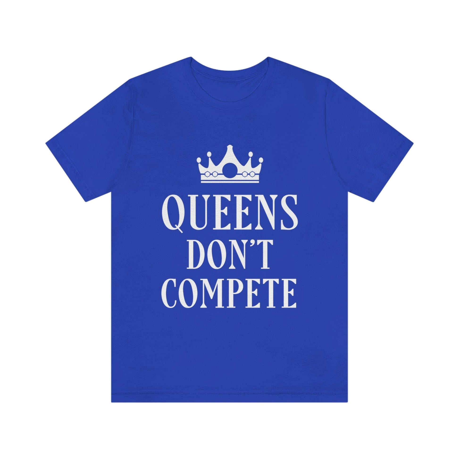 Queens Don`t Compete Empowering Quotes Unisex Jersey Short Sleeve T-Shirt Ichaku [Perfect Gifts Selection]