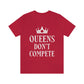 Queens Don`t Compete Empowering Quotes Unisex Jersey Short Sleeve T-Shirt Ichaku [Perfect Gifts Selection]