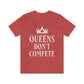 Queens Don`t Compete Empowering Quotes Unisex Jersey Short Sleeve T-Shirt Ichaku [Perfect Gifts Selection]