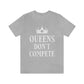 Queens Don`t Compete Empowering Quotes Unisex Jersey Short Sleeve T-Shirt Ichaku [Perfect Gifts Selection]