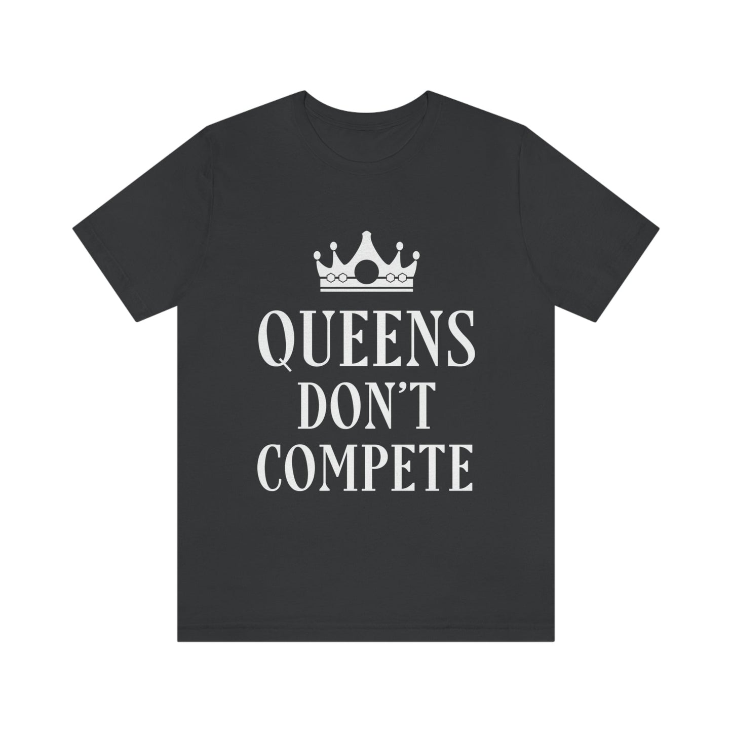 Queens Don`t Compete Empowering Quotes Unisex Jersey Short Sleeve T-Shirt Ichaku [Perfect Gifts Selection]