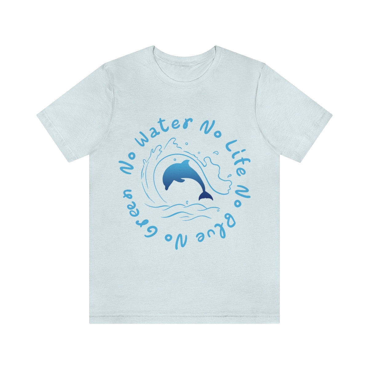 Save the Ocean. No Water, No life. No Blue, No Green Unisex Jersey Short Sleeve T-Shirt Ichaku [Perfect Gifts Selection]