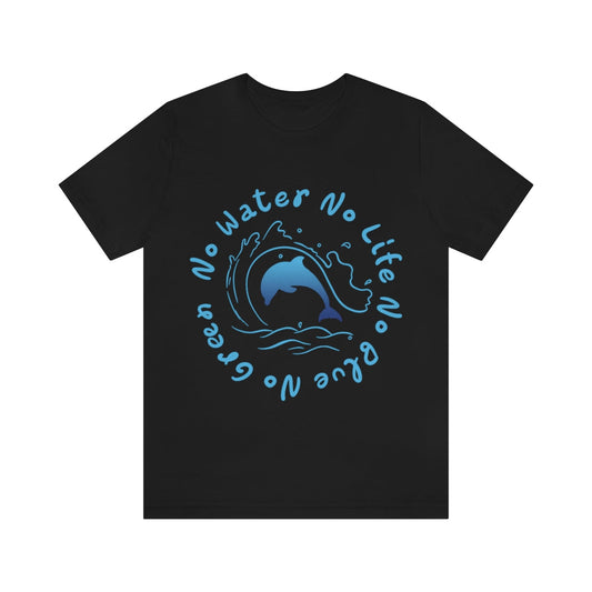 Save the Ocean. No Water, No life. No Blue, No Green Unisex Jersey Short Sleeve T-Shirt Ichaku [Perfect Gifts Selection]