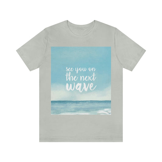 See You On the Next Wave Surfers Slogan Unisex Jersey Short Sleeve T-Shirt Ichaku [Perfect Gifts Selection]