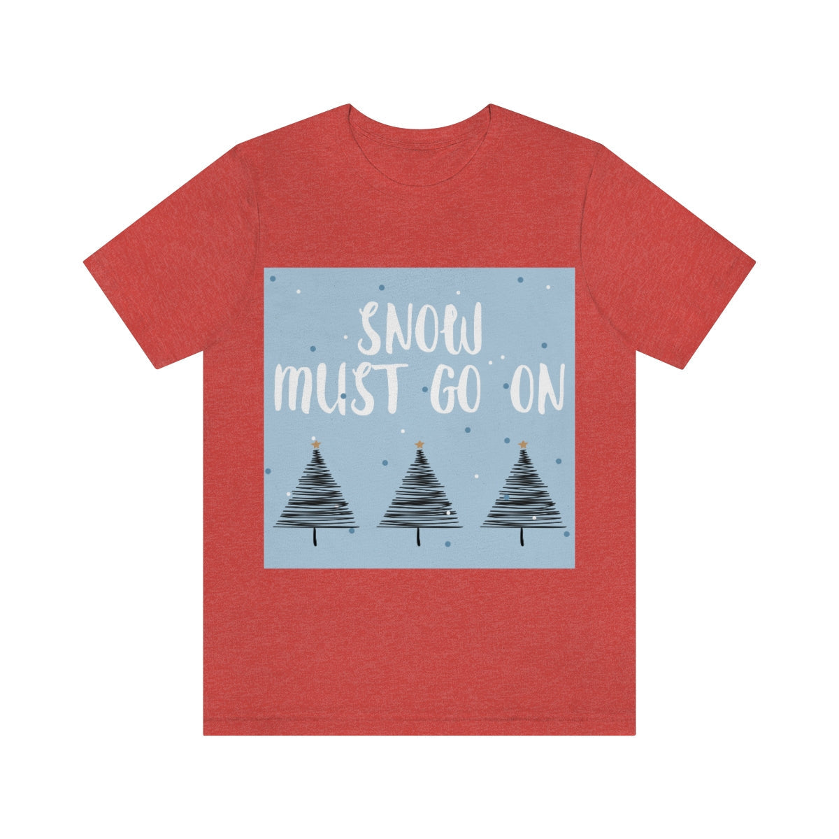 Snow Must Go On Winter Happiness Unisex Jersey Short Sleeve T-Shirt Ichaku [Perfect Gifts Selection]