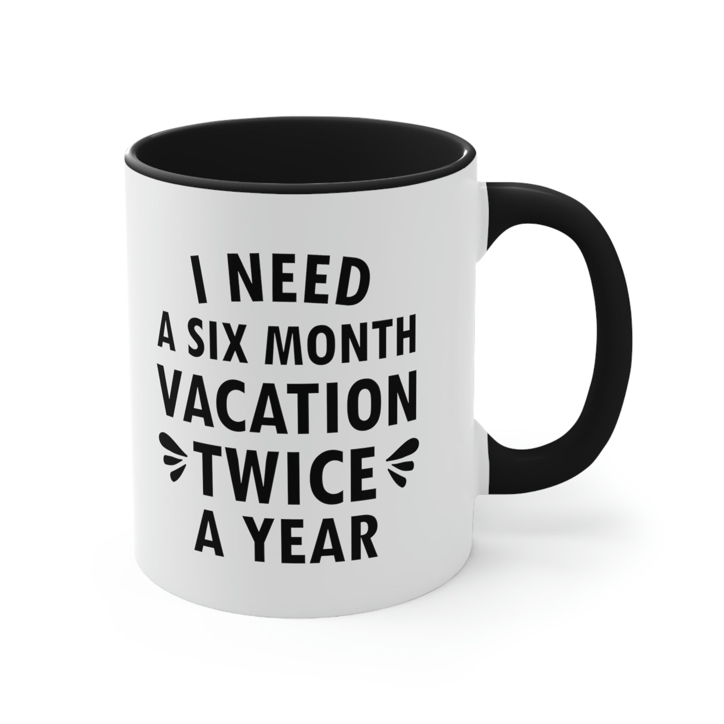 I Need Six Month Vacation Black Text Accent Coffee Mug 11oz