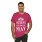 Queens Are Born in May Happy Birthday Unisex Jersey Short Sleeve T-Shirt