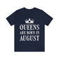 Queens Are Born in August Happy Birthday Unisex Jersey Short Sleeve T-Shirt