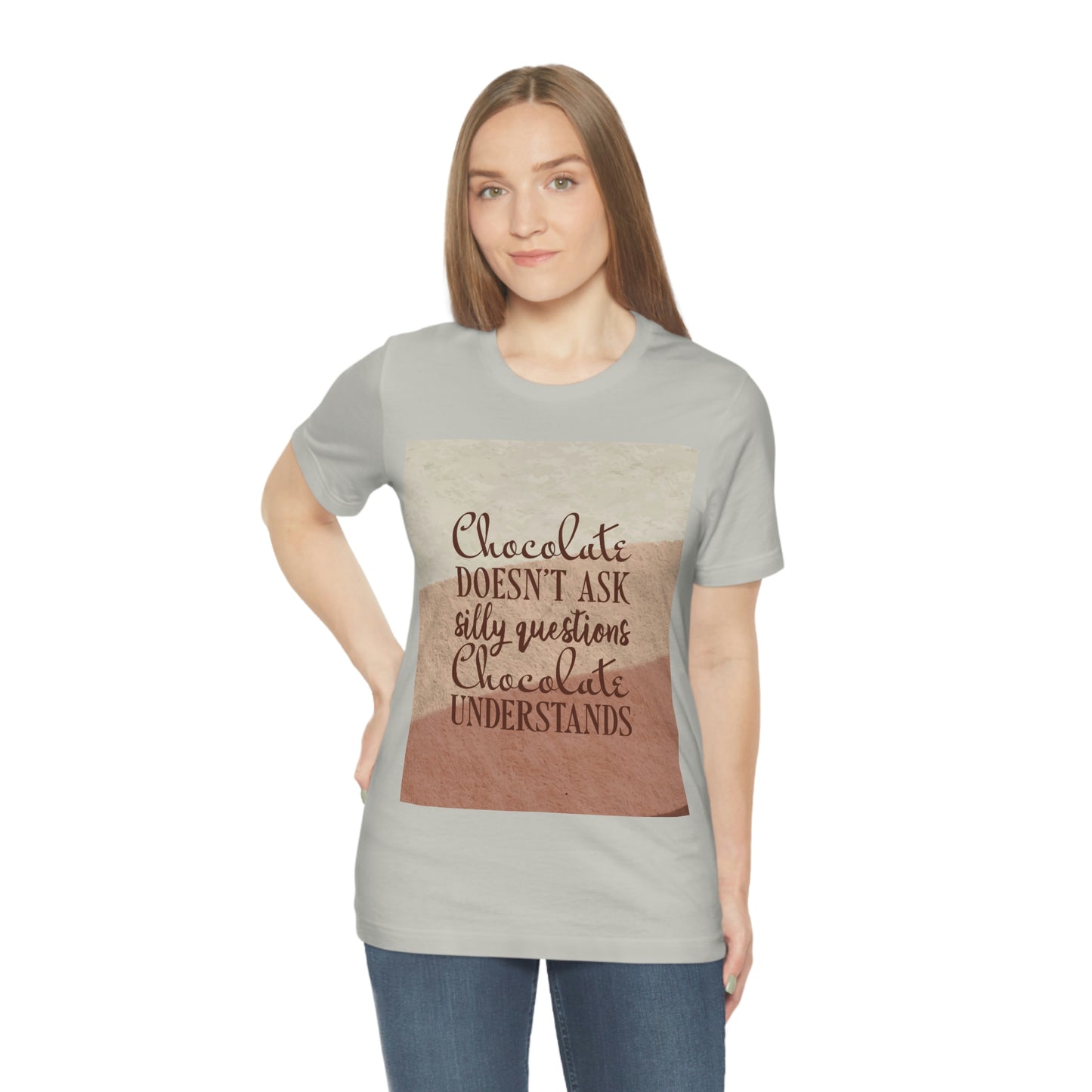 Chocolate Doesn’t Ask Questions Indulge in the Sweetness  Unisex Jersey Short Sleeve T-Shirt