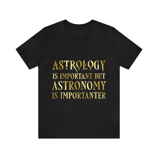 Astrology Is Important But Astronomy Is Importanter Funny Quotes Gold Unisex Jersey Short Sleeve T-Shirt