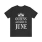 Queens Are Born in June Happy Birthday Unisex Jersey Short Sleeve T-Shirt