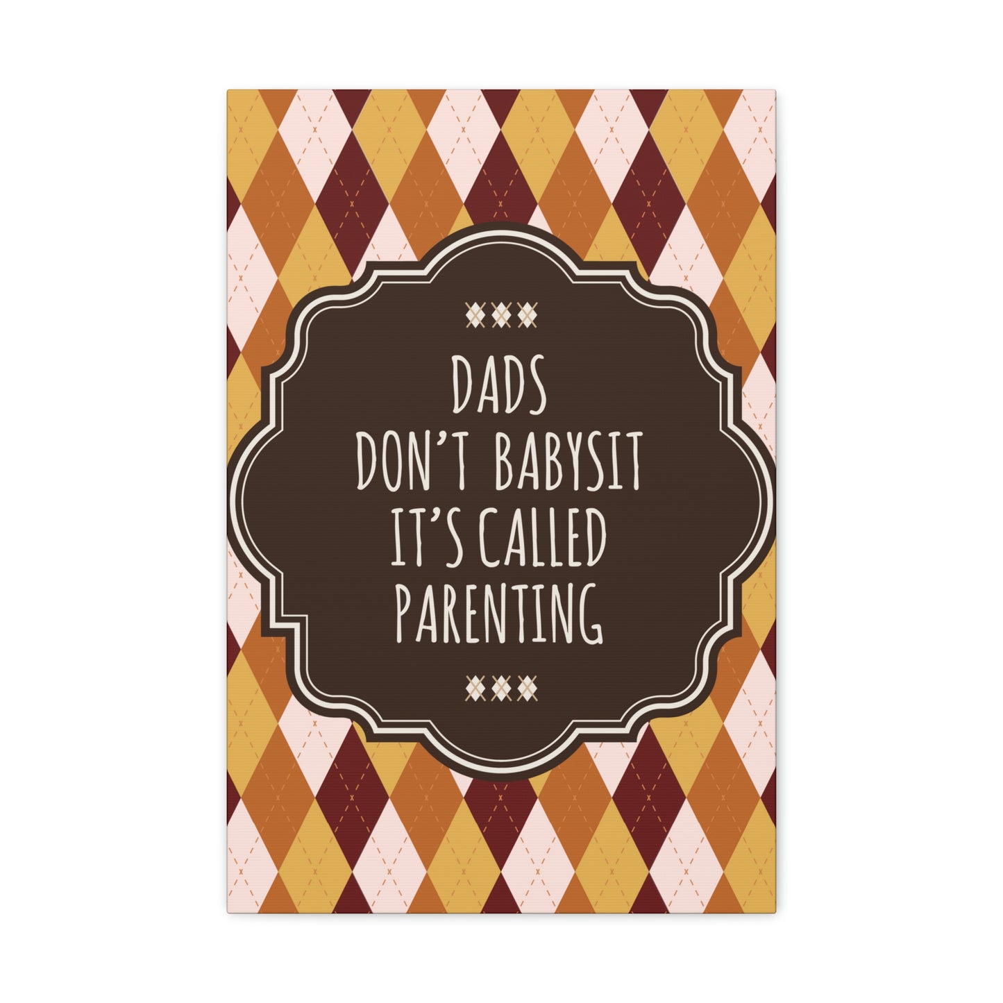 Dads Don`t Babysit It`s Called Parenting Proud Father Quotes Aesthetic Classic Art Canvas Gallery Wraps