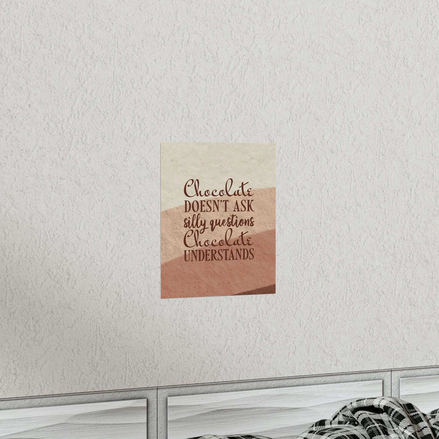 Chocolate Doesn’t Ask Questions Indulge in the Sweetness  Art Premium Matte Vertical Posters