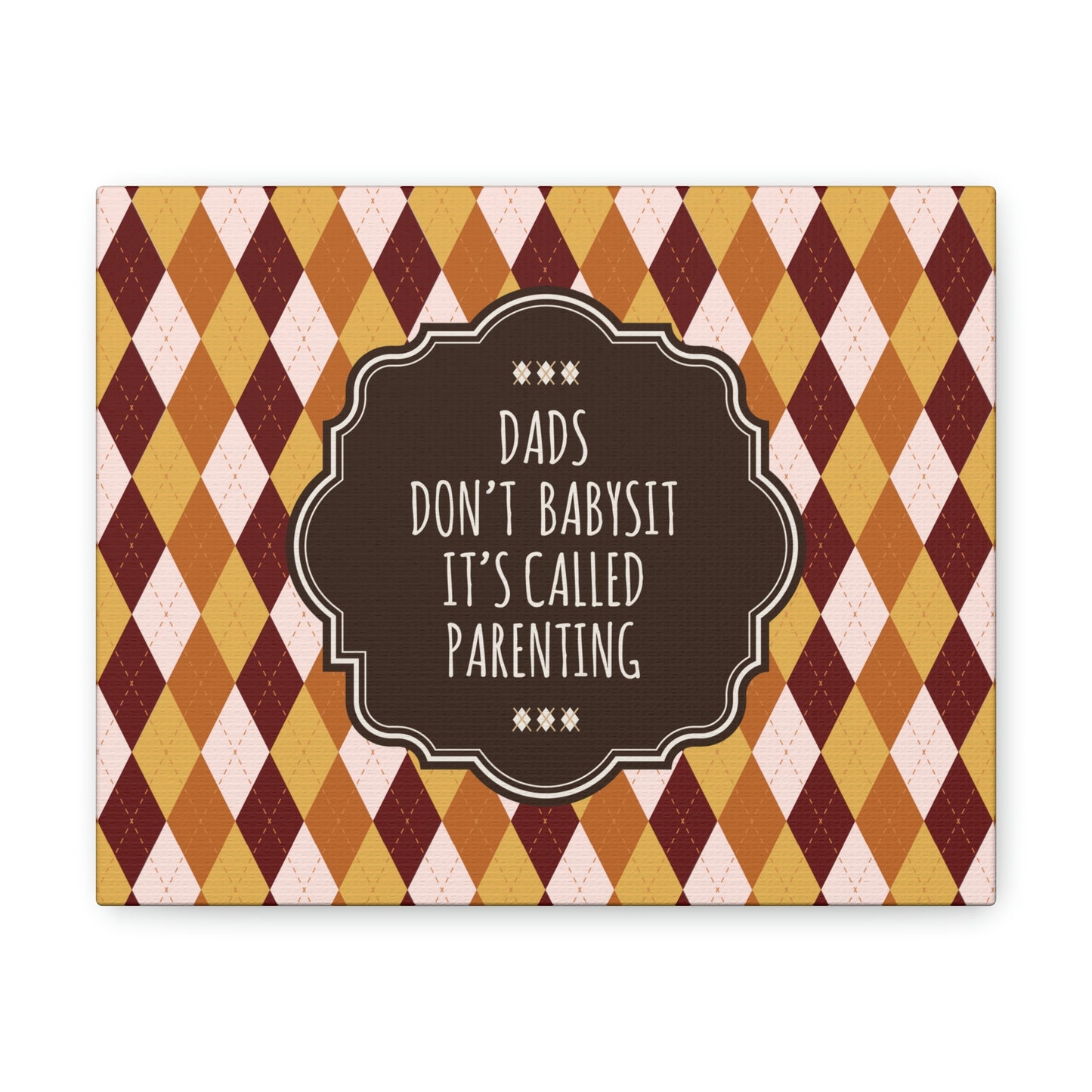 Dads Don`t Babysit It`s Called Parenting Proud Father Quotes Aesthetic Classic Art Canvas Gallery Wraps